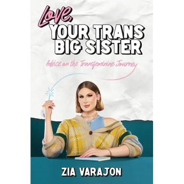 Love, Your Trans Big Sister: Advice on the Transfeminine Journey
