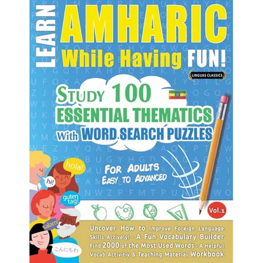 Learn Amharic While Having Fun! - For Adults: Easy to Advanced - Study 100 Essential Thematics with Word Search Puzzles - Vol.1
