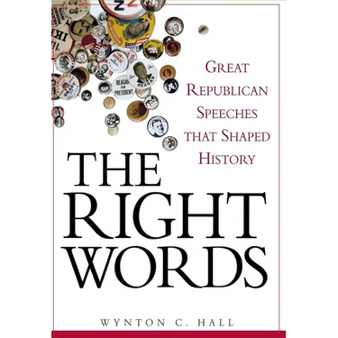 The Right Words: Great Republican Speeches That Shaped History