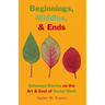 Beginnings, Middles, & Ends: Sideways Stories on the Art & Soul of Social Work