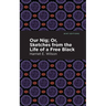 Our Nig; Or, Sketches from the Life of a Free Black
