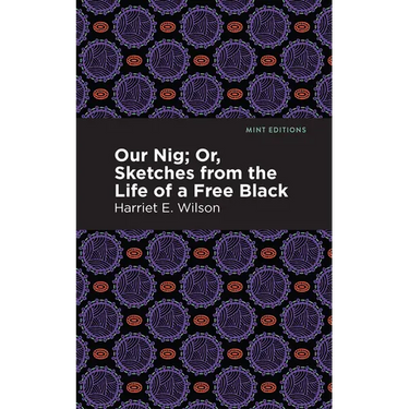 Our Nig; Or, Sketches from the Life of a Free Black