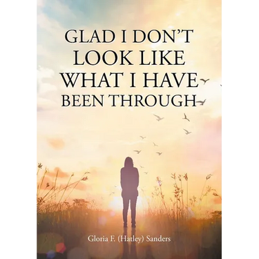 Glad I Don't Look Like What I Have Been Through