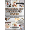 Acid Reflux Diet Cookbook for Seniors.: Discover Delicious, Easy-to-Prepare Meals and Snacks Specially Designed for Older Adults, with Budget-Friendly