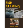 Fish Farming: How to Start, Run and Grow a Successful Fish Farm