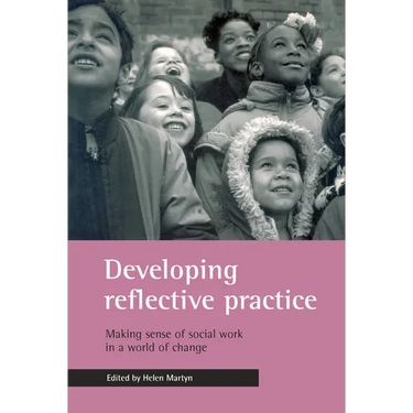 Developing Reflective Practice: Making Sense of Social Work in a World of Change