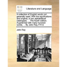 A Collection of English Words Not Generally Used. with the Significations and Original, in Two Alphabetical Catalogues. ... the Fourth Edition. Augmen