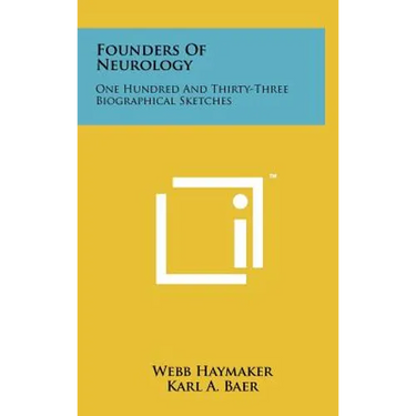 Founders Of Neurology: One Hundred And Thirty-Three Biographical Sketches