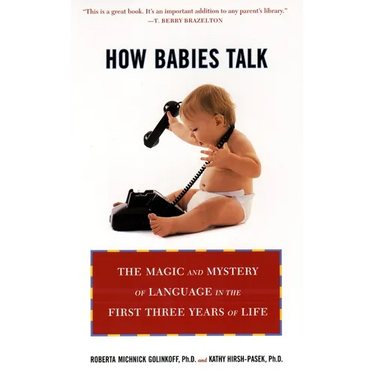 How Babies Talk: How Babies Talk: The Magic and Mystery of Language in the First Three Years of Life