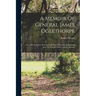A Memoir Of General James Oglethorpe: One Of The Earliest Reformers Of Prison Discipline In England And The Founder Of Georgia In America