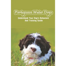 Portuguese Water Dogs: Understand Your Dog's Behaviors And Training Guide: Portuguese Water Dog Breed Information