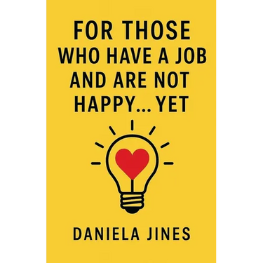 For Those Who Have a Job and Are Not Happy... Yet