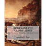 Remember the Alamo (1888). By: Amelia E. Barr (Original Classics): Alamo (San Antonio, Tex.) -- Siege, 1836 Juvenile fiction, Texas -- History Revolu