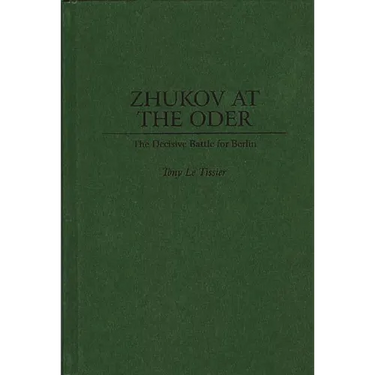 Zhukov at the Oder: The Decisive Battle for Berlin