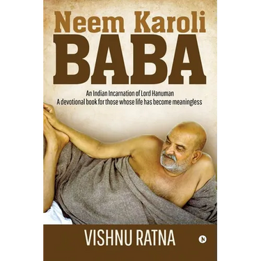 Neem Karoli Baba: An Indian Incarnation of Lord Hanuman- A devotional book for those whose life has become meaningless