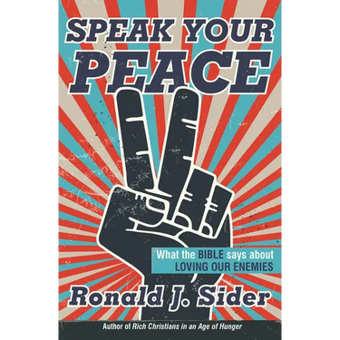 Speak Your Peace: What the Bible Says about Loving Our Enemies
