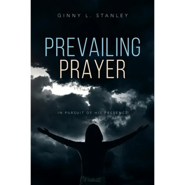 Prevailing Prayer: In Pursuit of His Presence