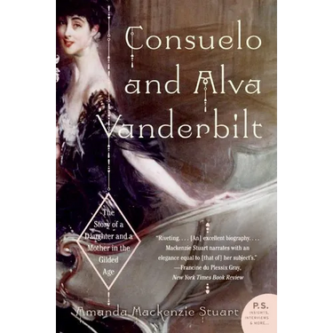 Consuelo and Alva Vanderbilt: The Story of a Daughter and a Mother in the Gilded Age