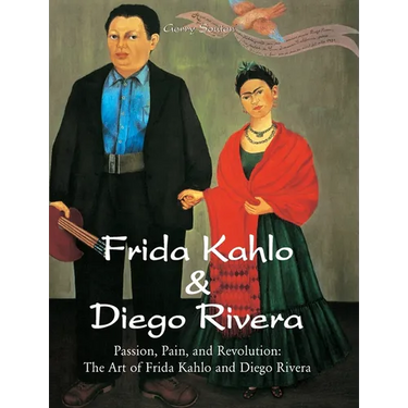 Frida Kahlo & Diego Rivera: Passion, Pain, and Revolution: The Art of Frida Kahlo and Diego Rivera