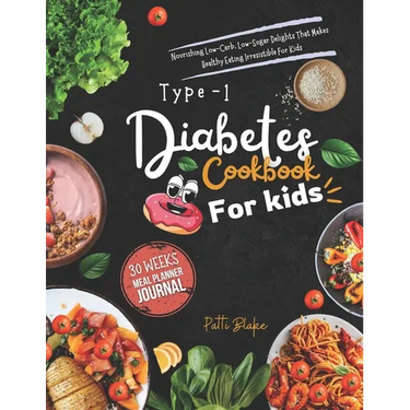 Type 1 diabetes cookbook for kids: Nourishing Low-Carb, Low-Sugar Delights That Makes Healthy Eating Irresistible For Kids