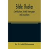 Bible studies: contributions, chiefly from papyri and inscriptions, to the history of the language, the literature, and the religion