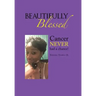 Beautifully Blessed: Cancer Never Had a Chance!