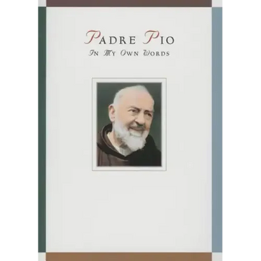 Padre Pio: In My Own Words: In My Own Words