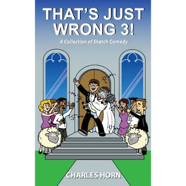 That's Just Wrong 3! (a collection of sketch comedy)