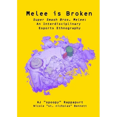 Melee is Broken: Super Smash Bros. Melee: An Interdisciplinary Esports Ethnography