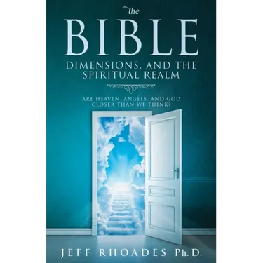 The Bible, Dimensions, and the Spiritual Realm: Are heaven, angels, and God closer than we think?