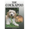 The Cockapoo: A Complete and Comprehensive Owners Guide To: Buying, Owning, Health, Grooming, Training, Obedience, Understanding and
