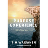 The Purpose Experience: Discover and Fulfill Your God-Given Purpose