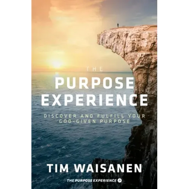 The Purpose Experience: Discover and Fulfill Your God-Given Purpose