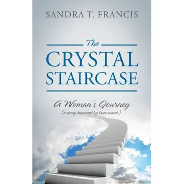 The Crystal Staircase: A Woman's Journey (a Story Inspired by True Events)