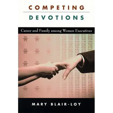 Competing Devotions: Career and Family Among Women Executives