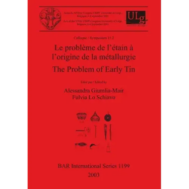 Le problème de l'étain à l'origine de la métallurgie / The Problem of Early Tin: Colloque / Symposium 11.2