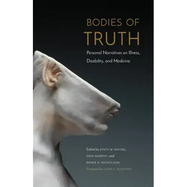 Bodies of Truth: Personal Narratives on Illness, Disability, and Medicine