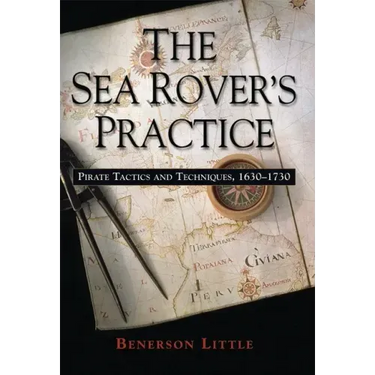 The Sea Rover's Practice: Pirate Tactics and Techniques, 1630-1730