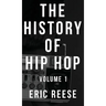 The History of Hip Hop: Volume 1