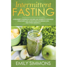 Intermittent Fasting: A Beginner's Guidebook for Men and Women to Challenge Crash Diets and Achieve Effective Weight Loss and Fitness Naturally