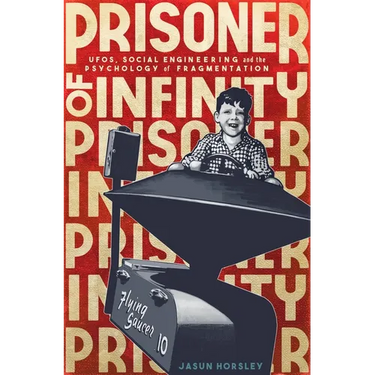 Prisoner of Infinity: Social Engineering, UFOs, and the Psychology of Fragmentation
