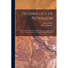 Technology Of Petroleum: The Oil Fields Of The World, Their History, Geography And Geology, Annual Production, Prospection And Development