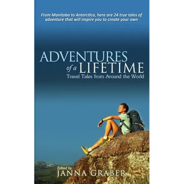 Adventures of a Lifetime: Travel Tales from Around the World