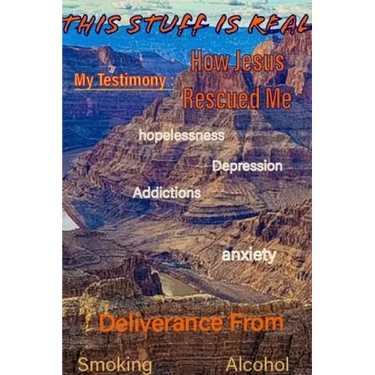 This Stuff is Real, My Testimony: How Jesus Rescued Me