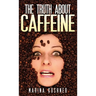 The Truth about Caffeine