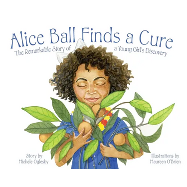 Alice Ball Finds a Cure: The Remarkable Story of a Young Girl's Discovery