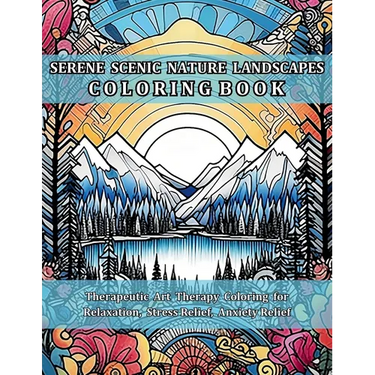 Serene Scenic Nature Landscapes Coloring Book: Therapeutic Art Therapy Coloring for Relaxation, Stress Relief, Anxiety Relief