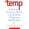 Temp: How to Survive & Thrive in the World of Temporary Employment