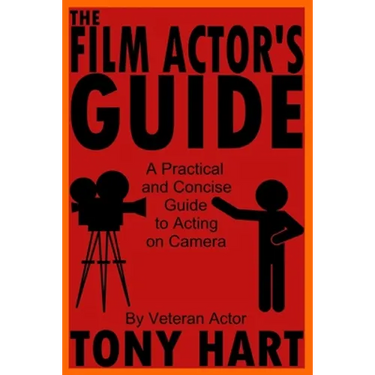 The Film Actor's Guide: A Practical And Concise Guide To Acting On Camera