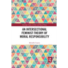 An Intersectional Feminist Theory of Moral Responsibility